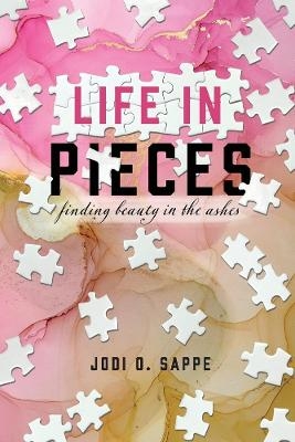 Life in Pieces - Jodi O. Sappe