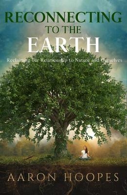 Reconnecting to the Earth - Aaron Hoopes