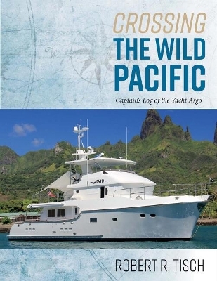 Crossing the Wild Pacific - Robert R. Tisch