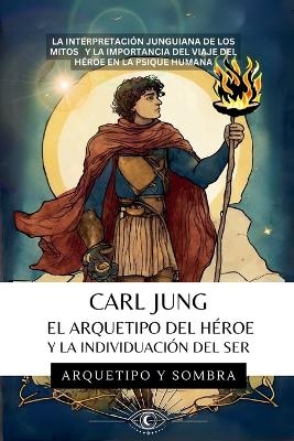 Carl Jung - El Arquetipo del H�roe y la Individuaci�n del Ser - Arquetipo Y Sombra