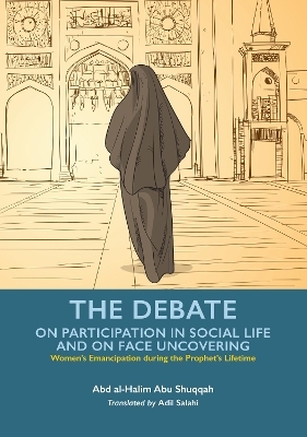 The Debate - Participation in Social Life and Face Uncovering - Abd Al-Halim Abu Shuqqah