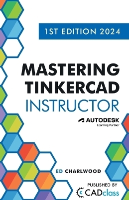 Mastering Tinkercad Instructor - Ed Charlwood