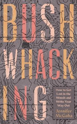 Bushwhacking - Jennifer McGaha