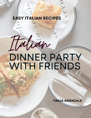 Italian Dinner Party with Friends - Tanja Arienzale