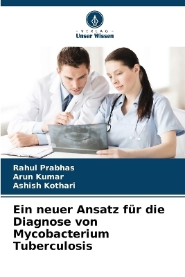 Ein neuer Ansatz f�r die Diagnose von Mycobacterium Tuberculosis - Rahul Prabhas, Arun Kumar, Ashish Kothari