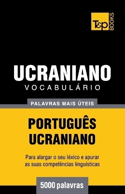 Vocabulário Português-Ucraniano - 5000 palavras mais úteis - Andrey Taranov