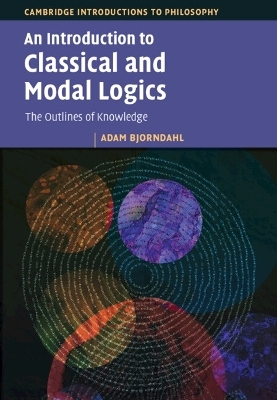 An Introduction to Classical and Modal Logics - Adam Bjorndahl