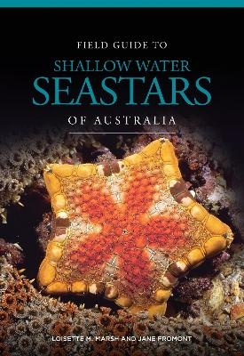 Field Guide to Shallow Water Seastars of Australia - Loisette M. Marsh, Ms Jane Fromont