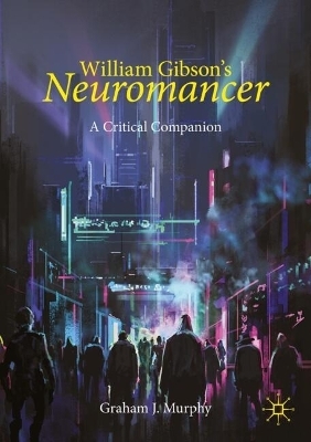 William Gibson's "Neuromancer" - Graham J. Murphy
