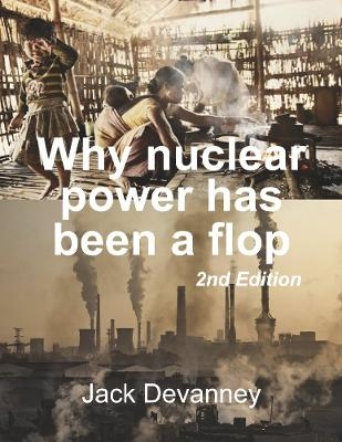 Why nuclear power has been a flop - Jack Devanney