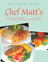 Chef Matt’S Pleasing to the Eye - Matthew Adams