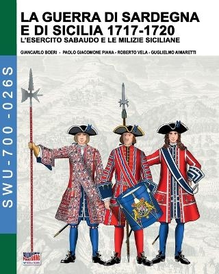 La guerra di Sardegna e di Sicilia 1717-1720 (L'esercito sabaudo e le milizie siciliane) - Giancarlo Boeri