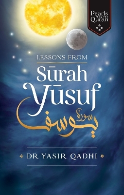 Lessons from Surah Yusuf - Yasir Qadhi