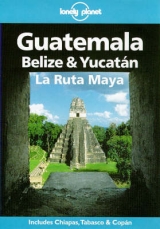 Guatemala, Belize and Yucatan - Brosnahan, Tom; Keller, Nancy