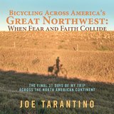 Bicycling Across America’S Great Northwest: When Fear and Faith Collide - Joe Tarantino
