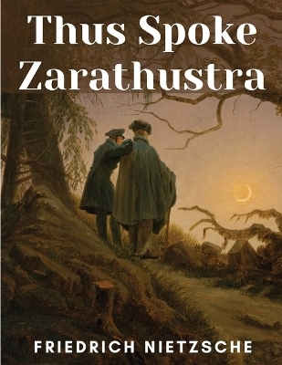 Thus Spoke Zarathustra -  Friedrich Nietzsche