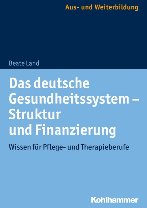 Das deutsche Gesundheitssystem - Struktur und Finanzierung - Beate Land
