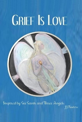 Grief is Love - J.J. Flowers