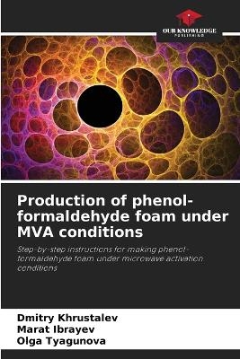 Production of phenol-formaldehyde foam under MVA conditions - Dmitry Khrustalev, Marat Ibrayev, Olga Tyagunova