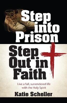 Step Into Prison, Step Out in Faith - Katie Scheller