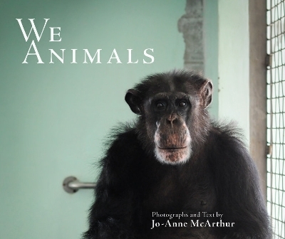 We Animals - Revised Edition - Jo-Anne McArthur