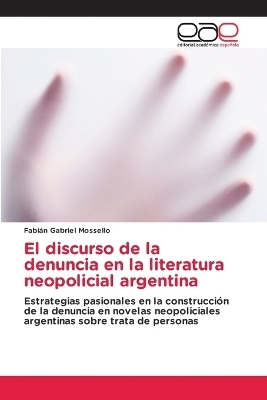 El discurso de la denuncia en la literatura neopolicial argentina - Fabi�n Gabriel Mossello