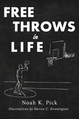 Free Throws In Life - Noah K. Pick