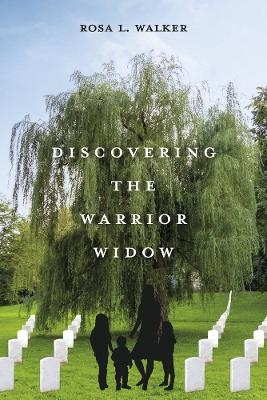 Discovering the Warrior Widow - Rosa L. Walker