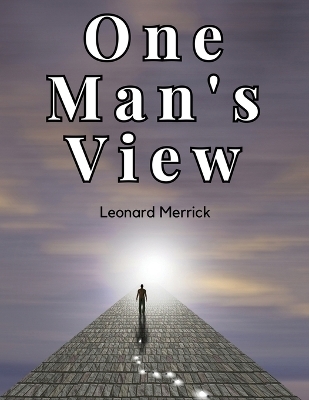 One Man's View -  Leonard Merrick