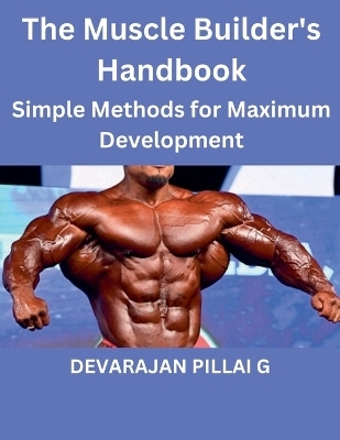 The Muscle Builder's Handbook - Devarajan Pillai G
