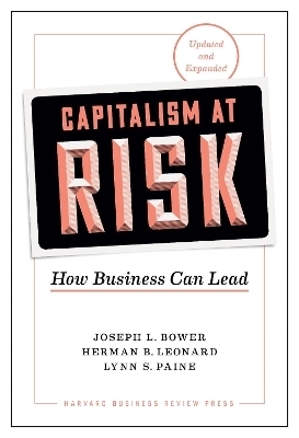 Capitalism at Risk, Updated and Expanded - Joseph L. Bower, Herman B. Leonard, Lynn S. Paine