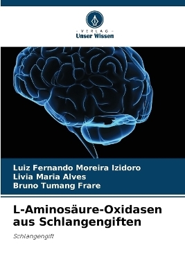 L-Aminos�ure-Oxidasen aus Schlangengiften - Luiz Fernando Moreira Izidoro, Livia Maria Alves, Bruno Tumang Frare