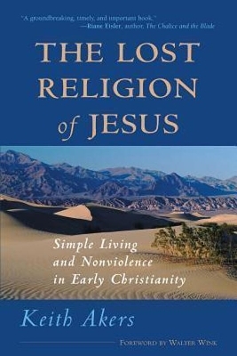 The Lost Religion of Jesus - Keith Akers