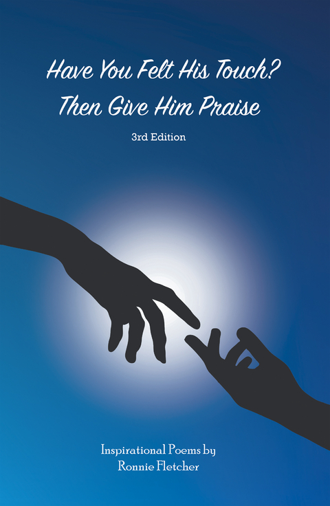 Have You Felt His Touch? Then Give Him Praise—3Rd Edition - Ronnie Fletcher
