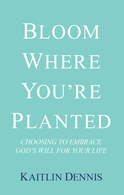 Bloom Where You’Re Planted - Kaitlin Dennis