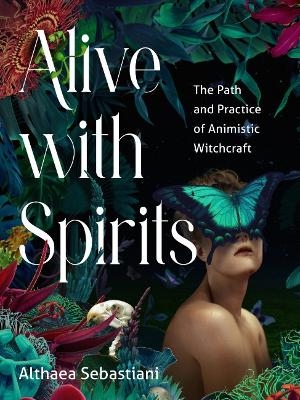 Alive with Spirits - Althaea Sebastini