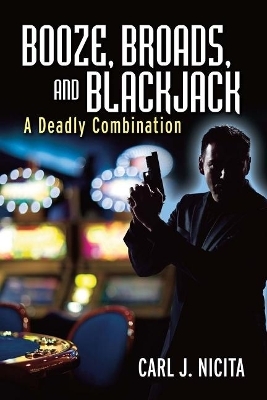 Booze, Broads, and Blackjack - Carl J. Nicita