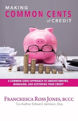 Making Common Cents of Credit - Franchesca Ross Jones, Edward Jamison