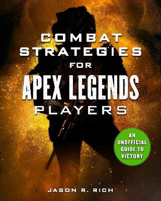 Combat Strategies for Apex Legends Players - Jason R. Rich