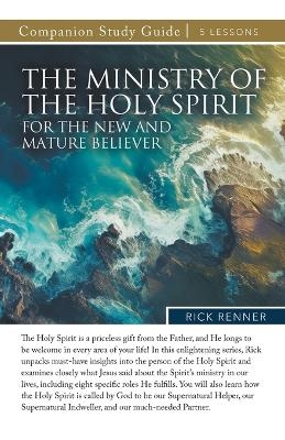 The Ministry of the Holy Spirit for the New and Mature Believer Study Guide - Rick Renner