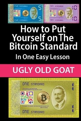 How to Put Yourself on The Bitcoin Standard: - Ugly Old Goat