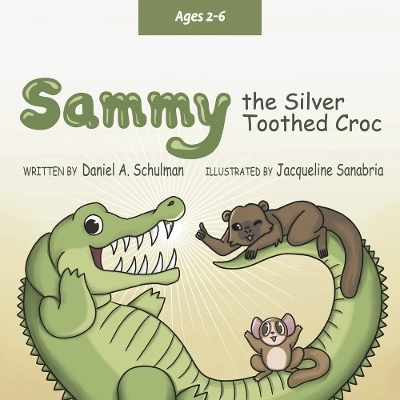 Sammy the Silver Toothed Croc - Daniel A. Schulman