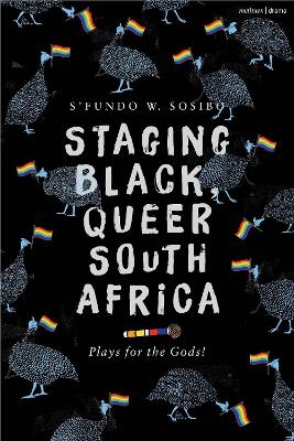 Staging Black, Queer South Africa - S’fundo W. Sosibo