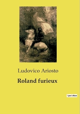 Roland furieux - Ludovico Ariosto
