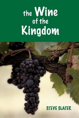 The Wine of the Kingdom - Steve Slater
