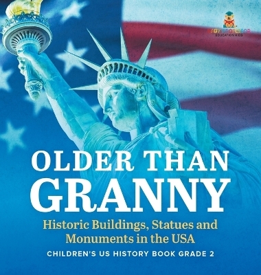 Older Than Granny Historic Buildings, Statues and Monuments in the USA Children's US History Book Grade 2 -  Baby Professor