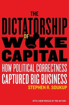 The Dictatorship of Woke Capital - Stephen R. Soukup