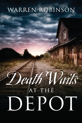 Death Waits At The Depot - Warren Robinson