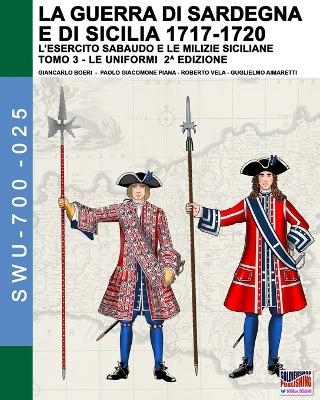 La guerra di Sardegna e di Sicilia 1717-1720 (L'esercito sabaudo e le milizie siciliane) - Vol. 3 - Giancarlo Boeri