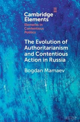 The Evolution of Authoritarianism and Contentious Action in Russia - Bogdan Mamaev